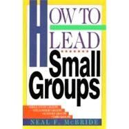 How to Lead Small Groups by McBride, Neal F., 9780891093039