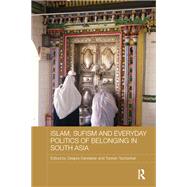 Islam, Sufism and Everyday Politics of Belonging in South Asia by Dandekar; Deepra, 9781138593039