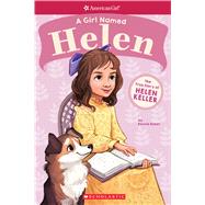 A Girl Named Helen: The True Story of Helen Keller (American Girl: A Girl Named) by Bader, Bonnie, 9781338193039