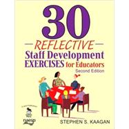 30 Reflective Staff Development Exercises for Educators by Stephen S. Kaagan, 9781412963039