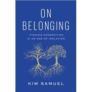 On Belonging Finding Connection in an Age of Isolation by Samuel, Kim, 9781419753039