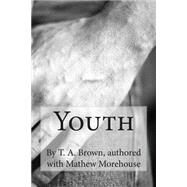 Youth by Brown, T. A.; Morehouse, Matthew, 9781502363039