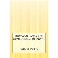 Donovan Pasha and Some People of Egypt by Parker, Gilbert, 9781507553039
