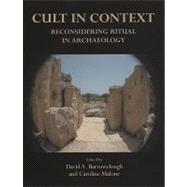 Cult in Context : Reconsidering Ritual in Archaeology by Barrowclough, David A.; Malone, Caroline, 9781842173039