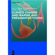 Climate Change and Marine and Freshwater Toxins by Botana, Luis M.; Louzao, M. Carmen; Vilarino, Natalia, 9783110333039