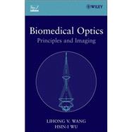 Biomedical Optics Principles and Imaging by Wang, Lihong V.; Wu, Hsin-i, 9780471743040
