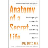 Anatomy of a Secret Life Are the People In Your Life Hiding Something You Should Know? by Saltz, Gail, 9780767923040