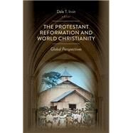 The Protestant Reformation and World Christianity by Irvin, Dale T., 9780802873040