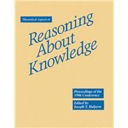 Theoretical Aspects of Reasoning About Knowledge: Proceedings of the 1986 Conference, March 19-22, 1986, Monterey, California by Halpern, Joseph Y., 9780934613040