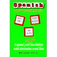 Spanish Compound Words : Expand Your Spanish Vocabulary with Derivative Word Lists by Ortiz, Marianne, 9780974833040