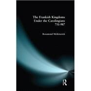 The Frankish Kingdoms Under the Carolingians 751-987 by Mckitterick,Rosamond, 9781138173040