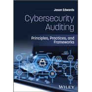 Cybersecurity Auditing Principles, Practices, and Frameworks by Edwards, Jason, 9781394423040