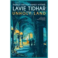 Unholy Land by Tidhar, Lavie, 9781616963040