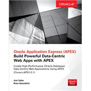 Oracle Application Express: Build Powerful Data-Centric Web Apps with APEX by Geller, Arie; Spendolini, Brian, 9780071843041