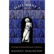 Hail Mary?: The Struggle for Ultimate Womanhood in by Hamington,Maurice, 9780415913041