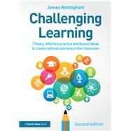 Challenging Learning: Theory, effective practice and lesson ideas to create optimal learning in the classroom by Nottingham; James, 9781138923041