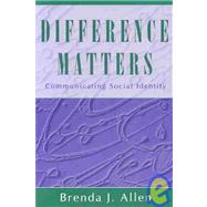 Difference Matters : Communicating Social Identity by Allen, Brenda J., 9781577663041