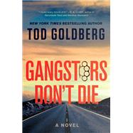 Gangsters Don't Die A Novel by Goldberg, Tod, 9781640093041