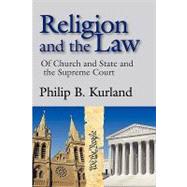Religion and the Law: of Church and State and the Supreme Court by Kurland,Philip, 9780202363042
