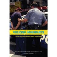 Policing Immigrants by Provine, Doris Marie; Varsanyi, Monica W.; Lewis, Paul G.; Decker, Scott H., 9780226363042