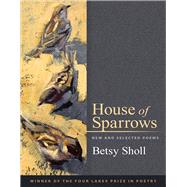 House of Sparrows by Sholl, Betsy, 9780299323042