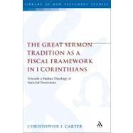 The Great Sermon Tradition as a Fiscal Framework in 1 Corinthians Towards a Pauline Theology of Material Possessions by Carter, Christopher L., 9780567473042