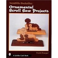 Incredible Stackables : Ornamental Scroll Saw Projects by Pozsgai, Frank, 9780764313042