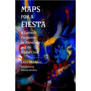 Maps for a Fiesta A Latina/o Perspective on Knowledge and the Global Crisis by Maduro, Otto; Mendieta, Eduardo, 9780823263042