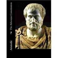 The Athenian Constitution by Aristotle; Kenyon, Frederic G., 9781502543042