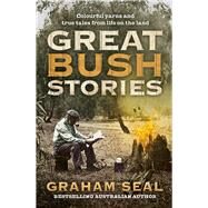 Great Bush Stories Tales of Wit, Wisdom and Drama From Life on the Land by Seal, Graham, 9781760633042
