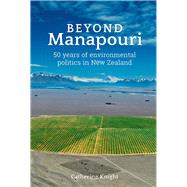 Beyond Manapouri 50 years of environmental politics in New Zealand by Knight, Catherine Heather, 9781988503042