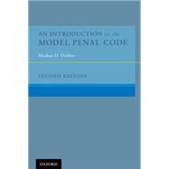 An Introduction to the Model Penal Code by Dubber, Markus D., 9780190243043