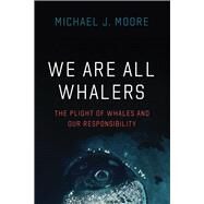 We Are All Whalers by Michael J. Moore, 9780226803043