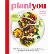PlantYou 140+ Ridiculously Easy, Amazingly Delicious Plant-Based Oil-Free Recipes by Bodrug, Carleigh; Bulsiewicz, Dr. Will, 9780306923043