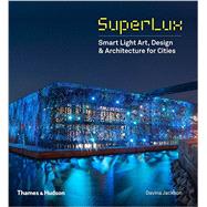 SuperLux Smart Light Art, Design & Architecture for Cities by Jackson, Davina, 9780500343043