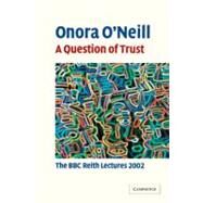 A Question of Trust: The BBC Reith Lectures 2002 by Onora O'Neill, 9780521823043