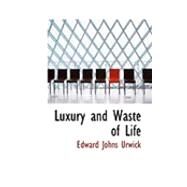 Luxury and Waste of Life by Urwick, Edward Johns, 9780554663043