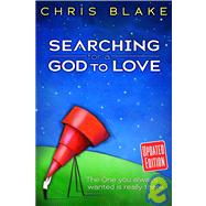 Searching for a God to Love : The One You Always Wanted Is Really There by Blake, Chris, 9780816323043