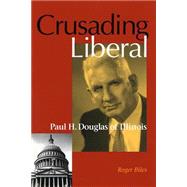 Crusading Liberal by Biles, Roger, 9780875803043
