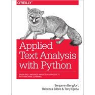 Applied Text Analysis With Python by Bengfort, Benjamin; Bilbro, Rebecca; Ojeda, Tony, 9781491963043