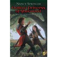 Outlaw Princess of Sherwood A Tale of Rowan Hood by Springer, Nancy, 9780142403044
