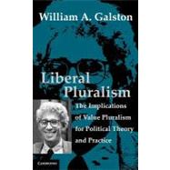 Liberal Pluralism: The Implications of Value Pluralism for Political Theory and Practice by William A. Galston, 9780521813044