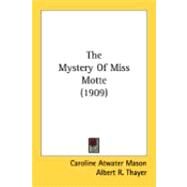 The Mystery Of Miss Motte by Mason, Caroline Atwater; Thayer, Albert R., 9780548883044
