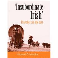 Insubordinate Irish Travellers in the Text by  hAodha, Mchel, 9780719083044