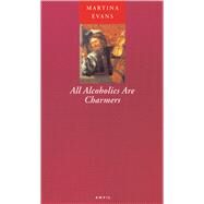 All Alcoholics Are Charmers by Evans, Martina, 9780856463044