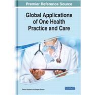 Global Applications of One Health Practice and Care by Yasobant, Sandul; Saxena, Deepak, 9781522563044