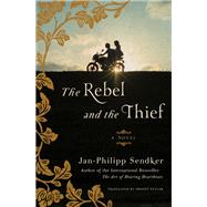 The Rebel and the Thief A Novel by Sendker, Jan-Philipp; Taylor, Imogen, 9781635423044