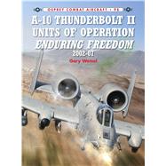 A-10 Thunderbolt II Units of Operation Enduring Freedom 2002-07 by Wetzel, Gary; Laurier, Jim, 9781780963044