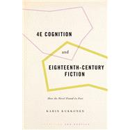 4E Cognition and Eighteenth-Century Fiction How the Novel Found its Feet by Kukkonen, Karin, 9780190913045