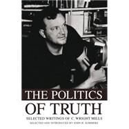 The Politics of Truth Selected Writings of C. Wright Mills by Summers, John H., 9780195343045